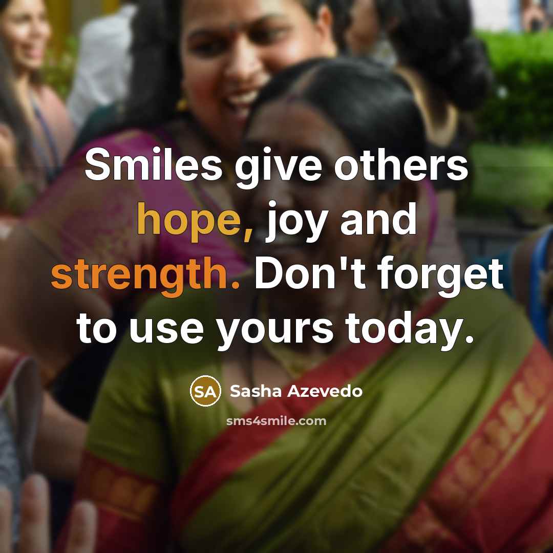 “Smiles give others hope, joy and strength. Don't forget to…” quote by Sasha Azevedo