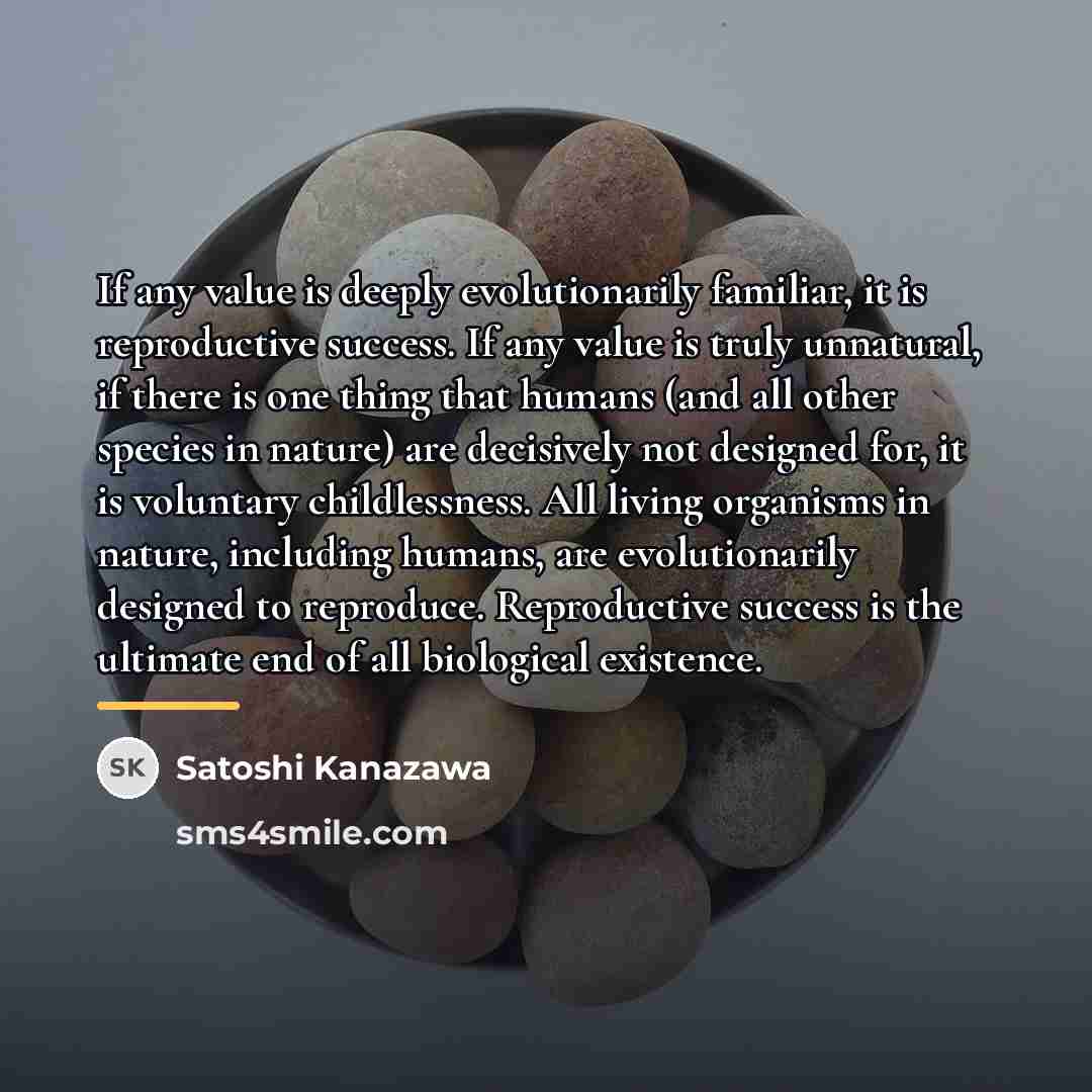 “If any value is deeply evolutionarily familiar, it is reproductive…” quote by Satoshi Kanazawa