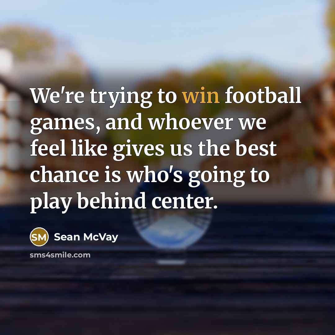 “We're trying to win football games, and whoever we feel…” quote by Sean McVay