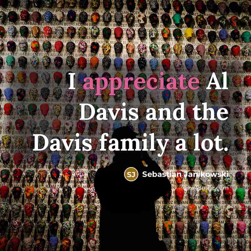 “I appreciate Al Davis and the Davis family a lot.…” quote by Sebastian Janikowski