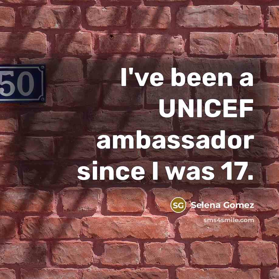 “I've been a UNICEF ambassador since I was 17.…” quote by Selena Gomez