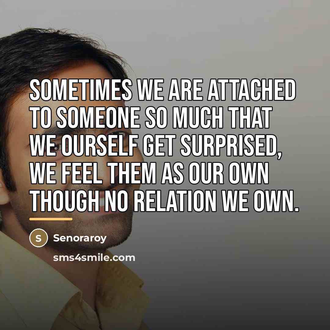 “Sometimes we are attached to someone so much that we…” quote by Senoraroy