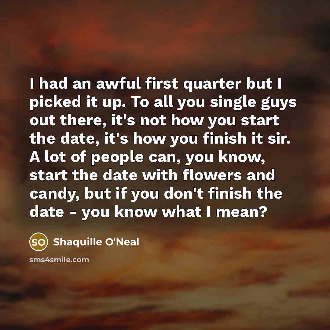“I had an awful first quarter but I picked it…” quote by Shaquille O'Neal