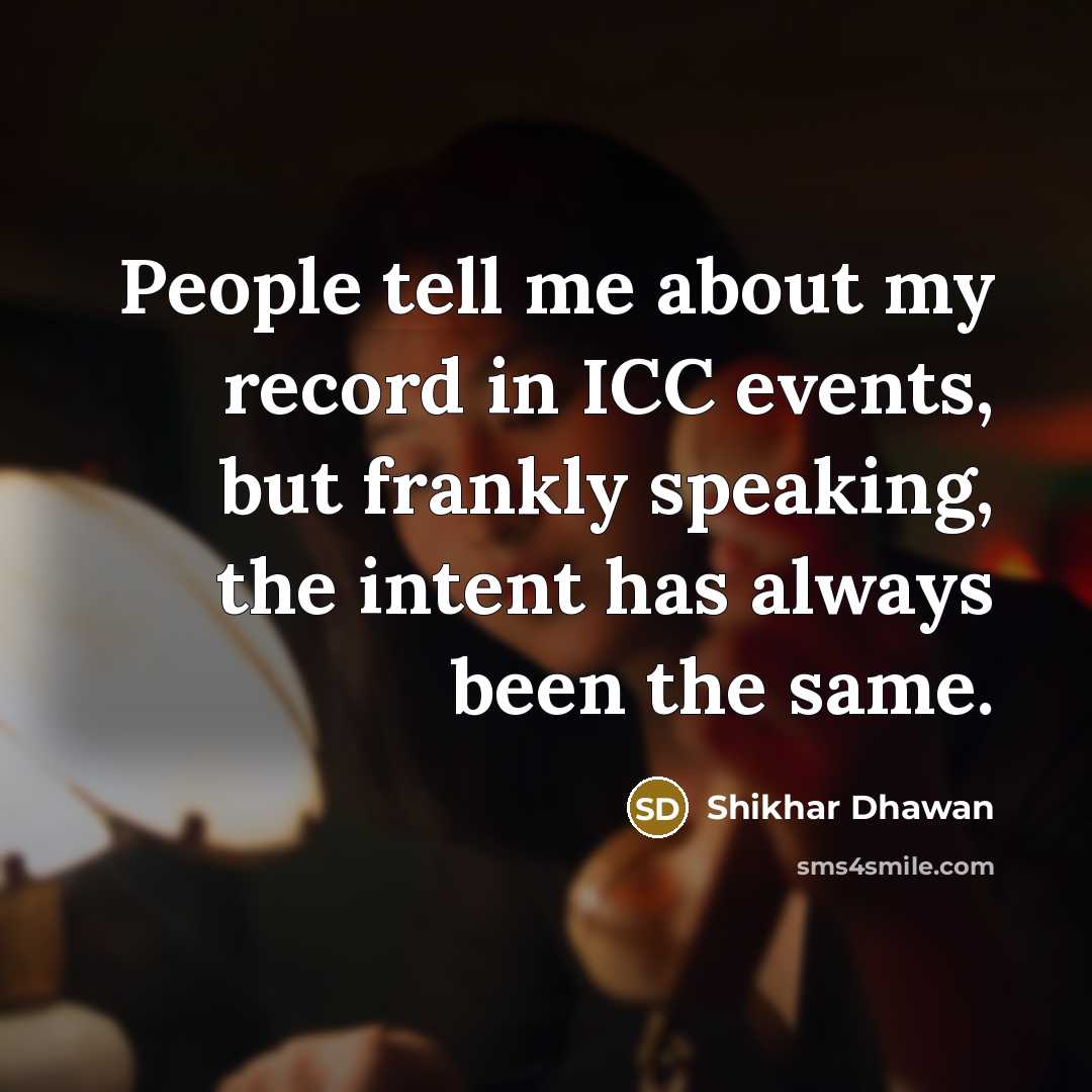 “People tell me about my record in ICC events, but…” quote by Shikhar Dhawan