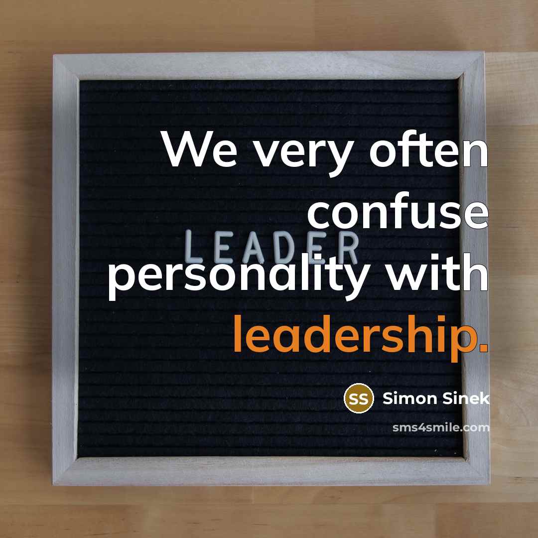 “We very often confuse personality with leadership.…” quote by Simon Sinek