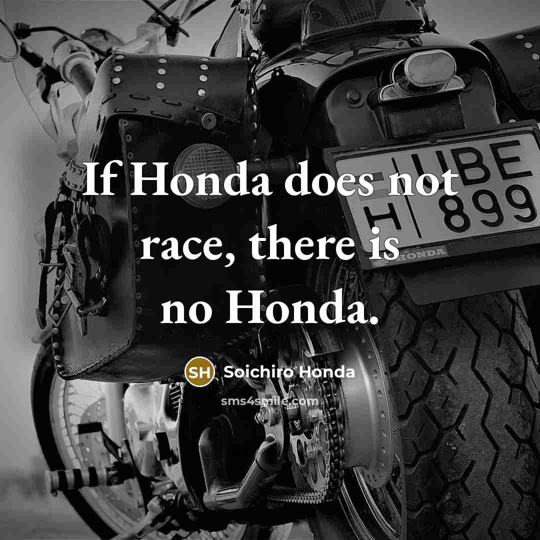 “If Honda does not race, there is no Honda.…” quote by Soichiro Honda