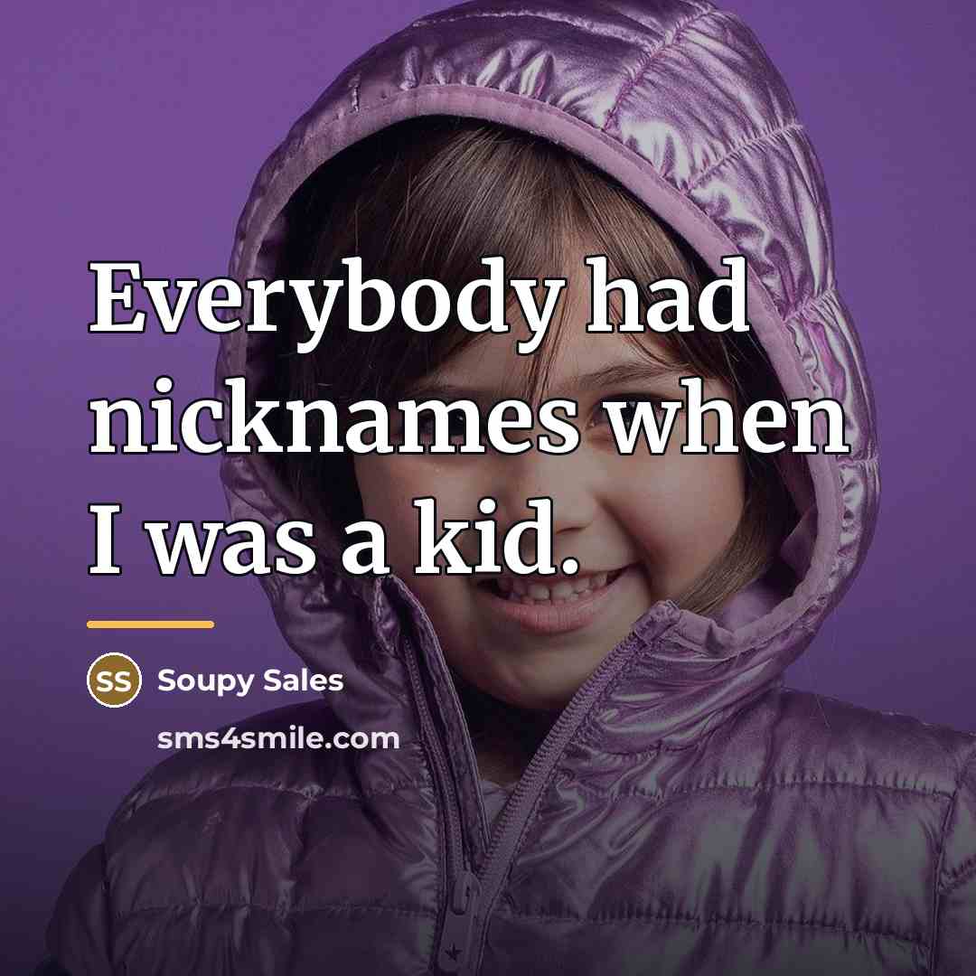 “Everybody had nicknames when I was a kid.…” quote by Soupy Sales