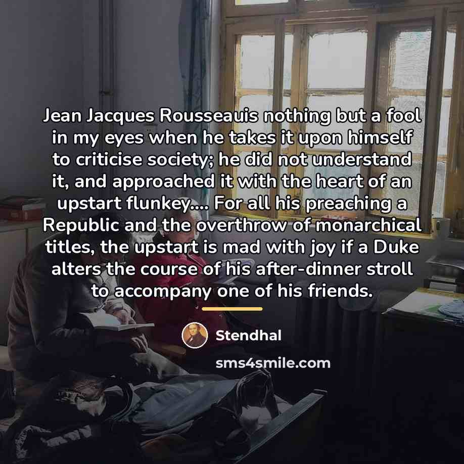 “Jean Jacques Rousseauis nothing but a fool in my eyes…” quote by Stendhal