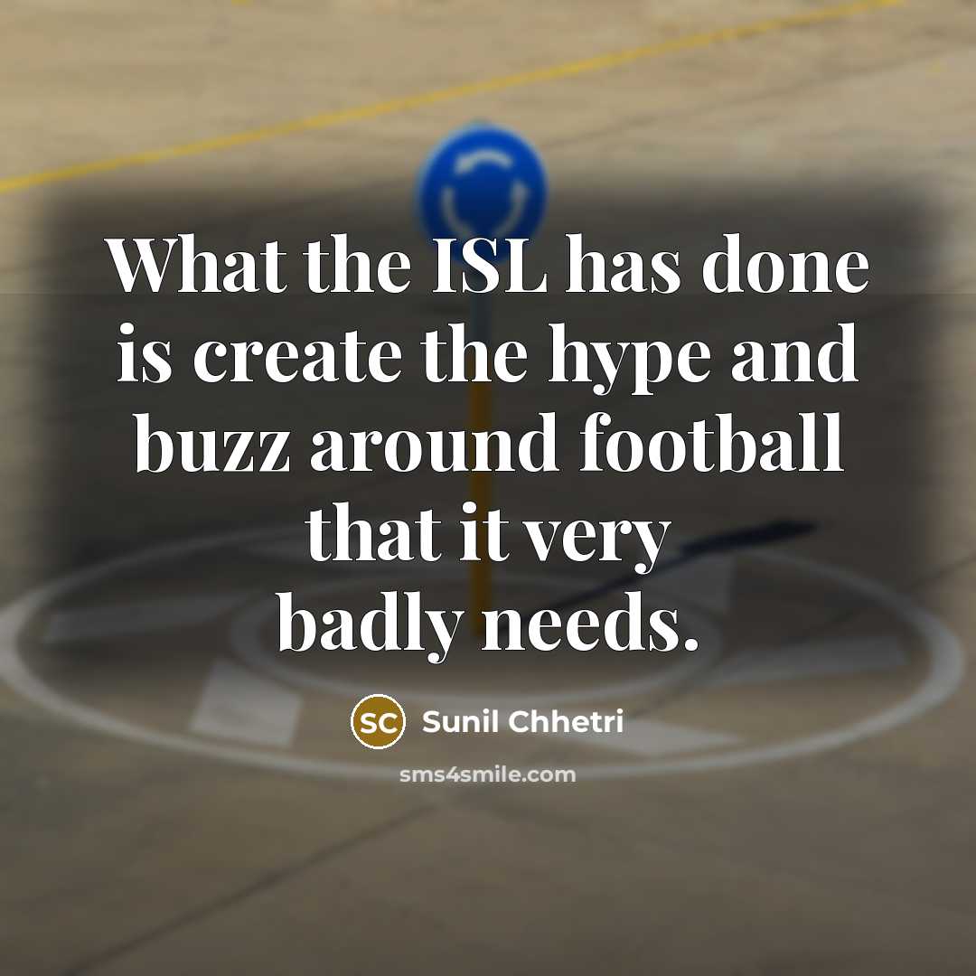 “What the ISL has done is create the hype and…” quote by Sunil Chhetri