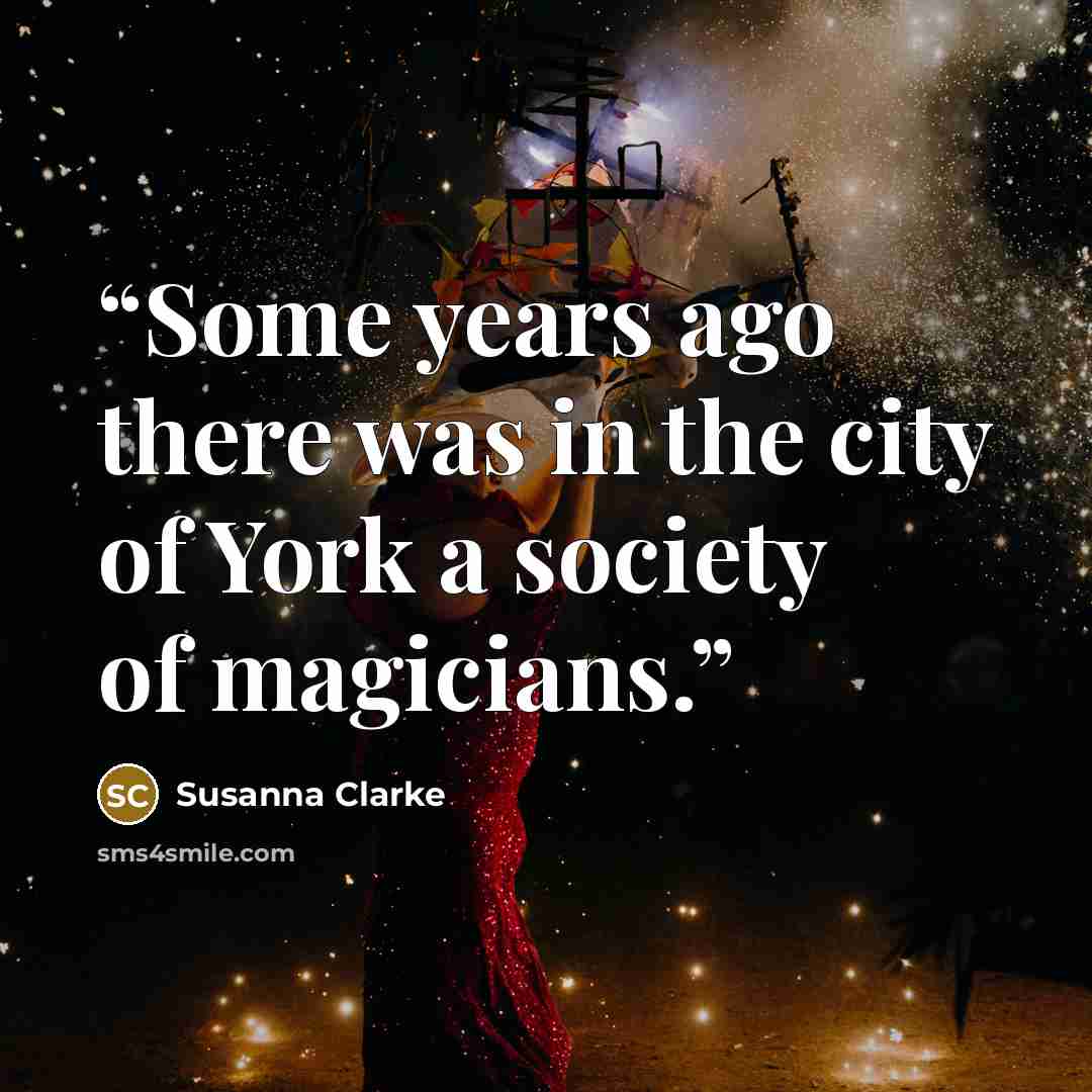 “Some years ago there was in the city of York a society of magicians.” quote by Susanna Clarke