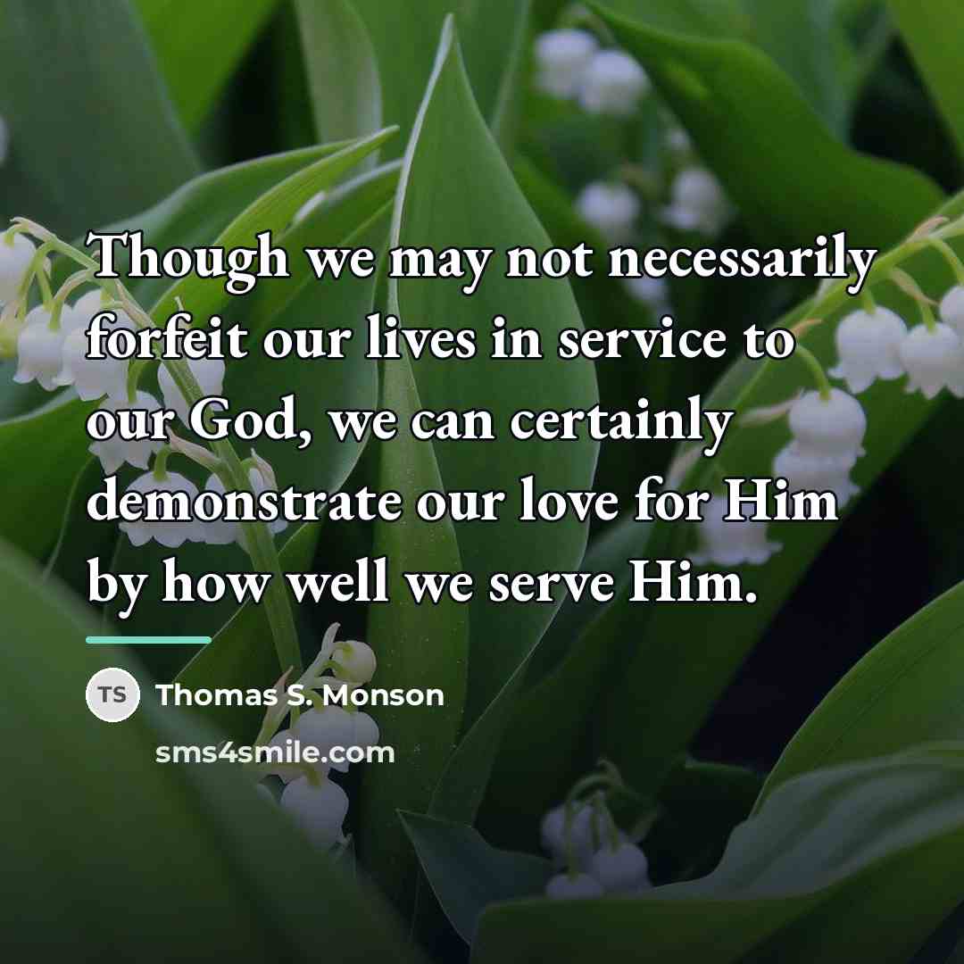 “Though we may not necessarily forfeit our lives in service…” quote by Thomas S. Monson