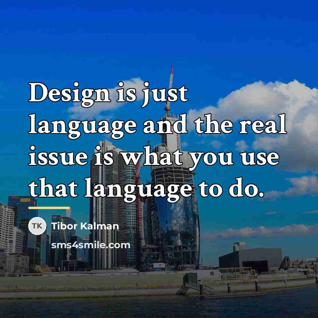 “Design is just language and the real issue is what…” quote by Tibor Kalman