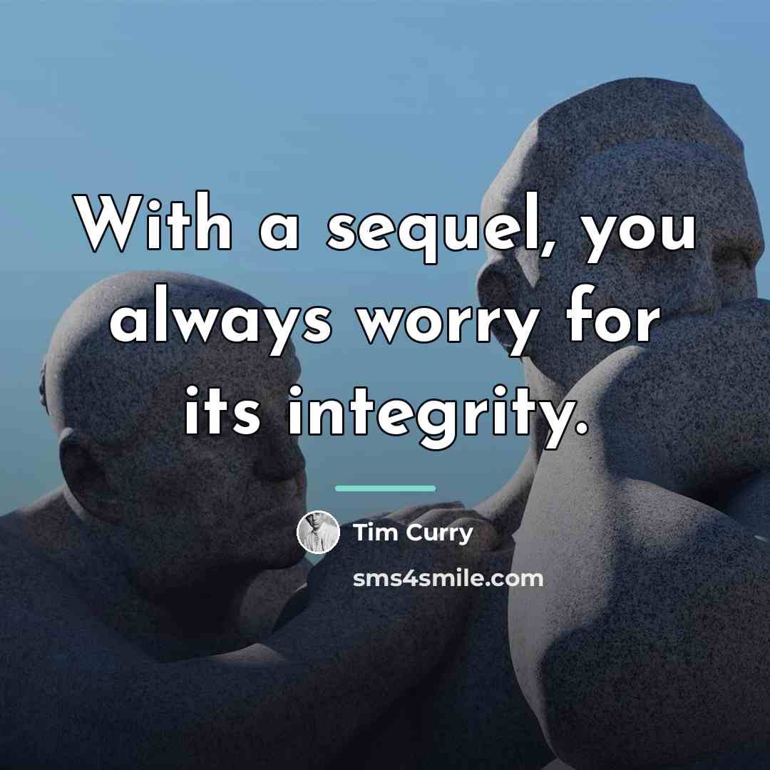 “With a sequel, you always worry for its integrity.…” quote by Tim Curry