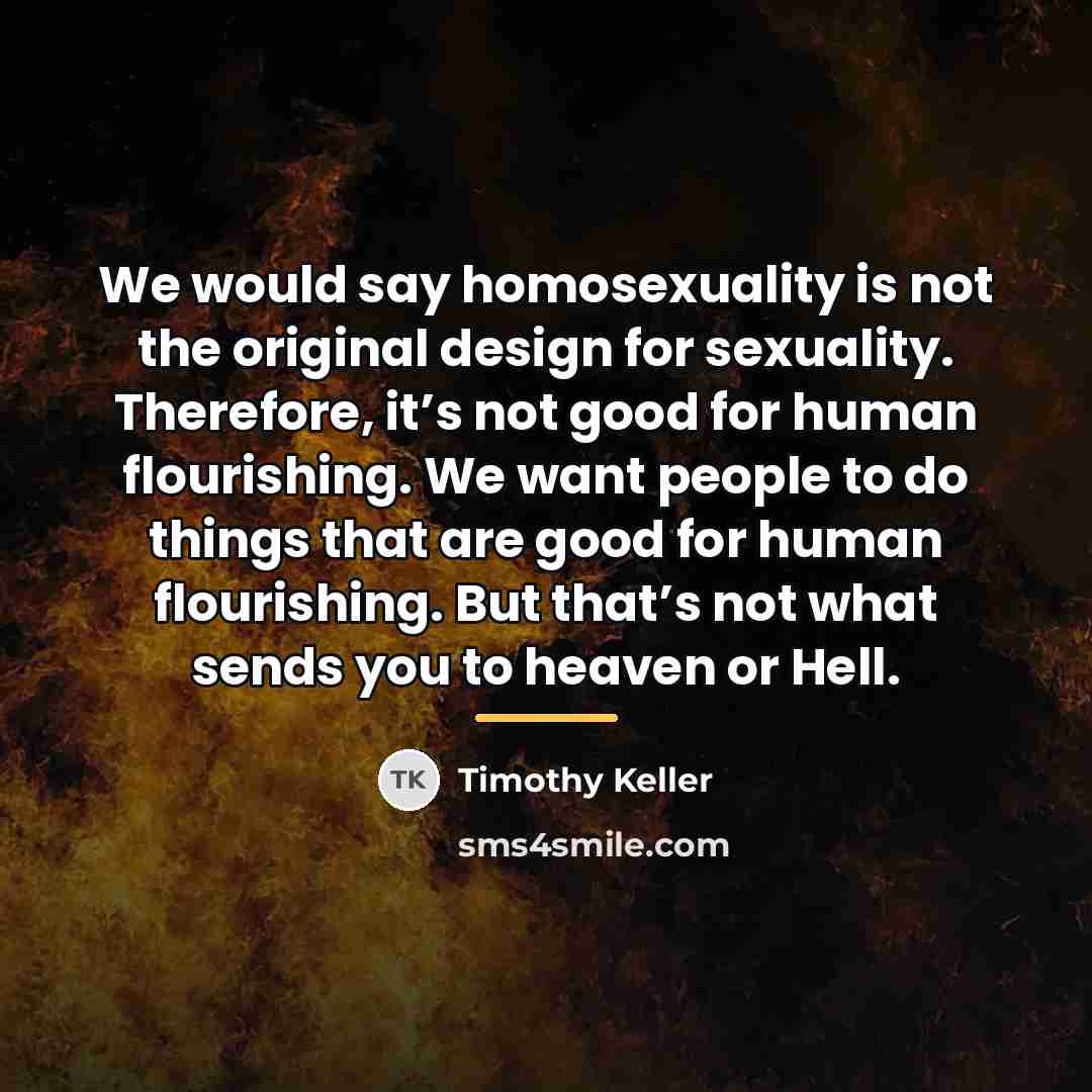 “We would say homosexuality is not the original design for…” quote by Timothy Keller
