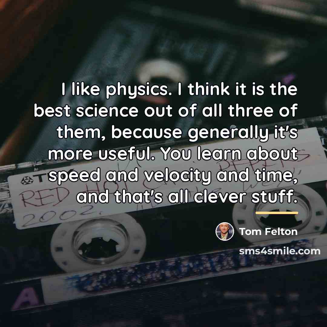 “I like physics. I think it is the best science…” quote by Tom Felton