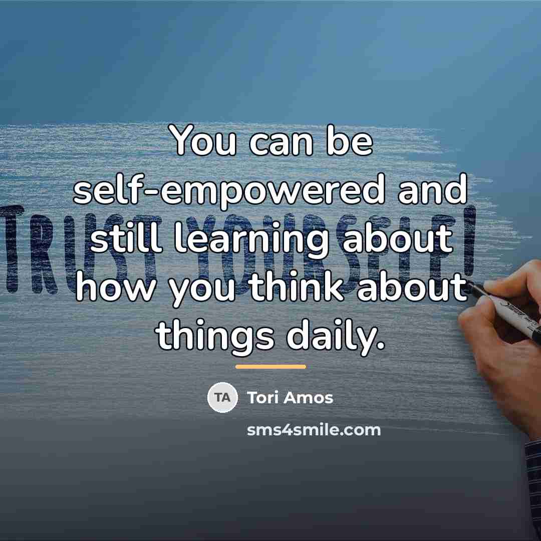 “You can be self-empowered and still learning about how you…” quote by Tori Amos