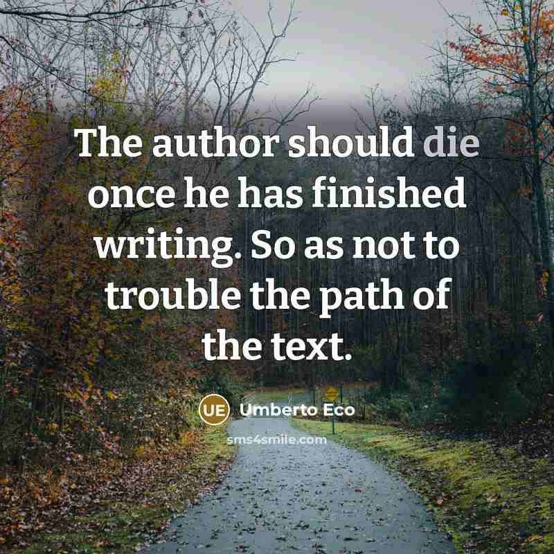 “The author should die once he has finished writing. So…” quote by Umberto Eco