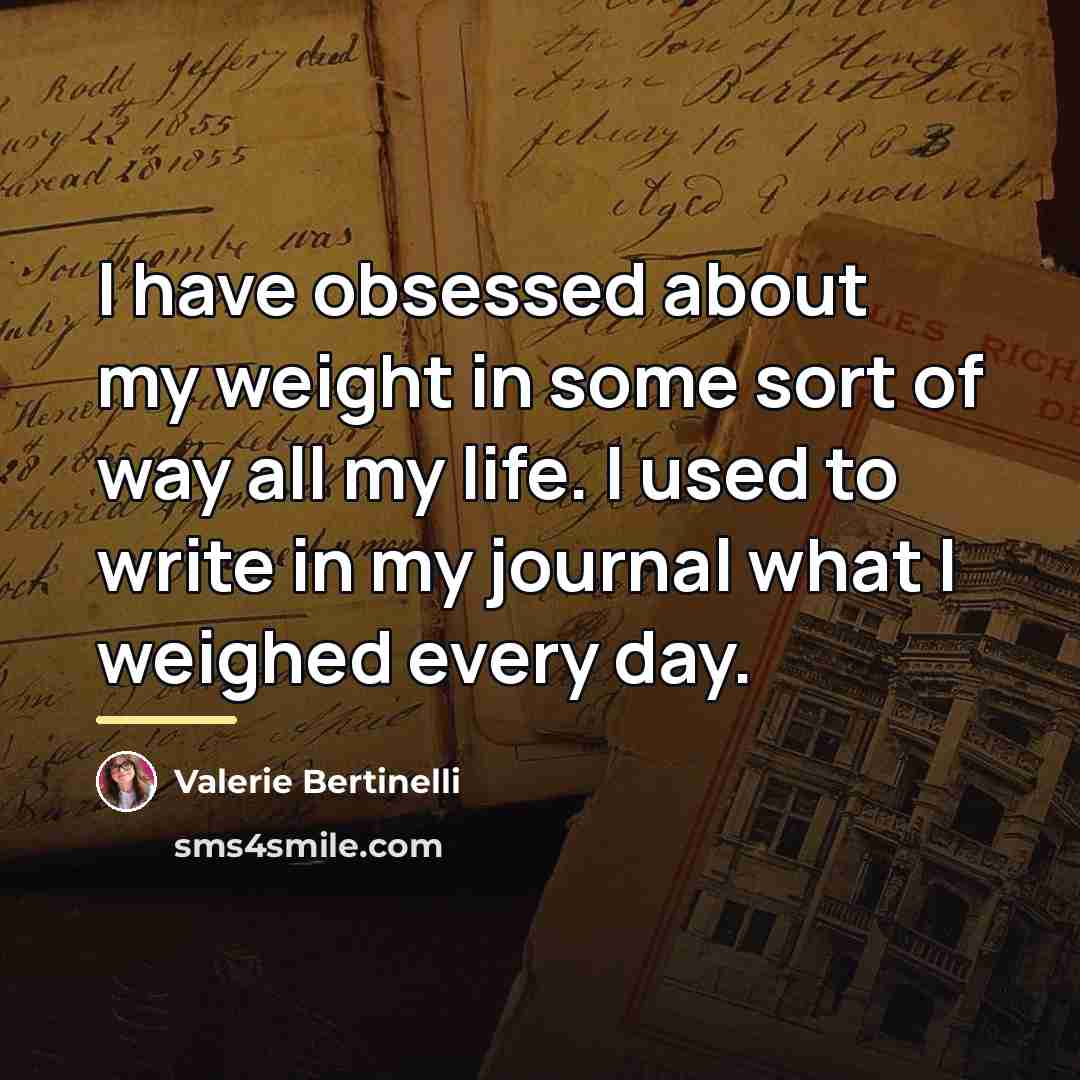“I have obsessed about my weight in some sort of…” quote by Valerie Bertinelli