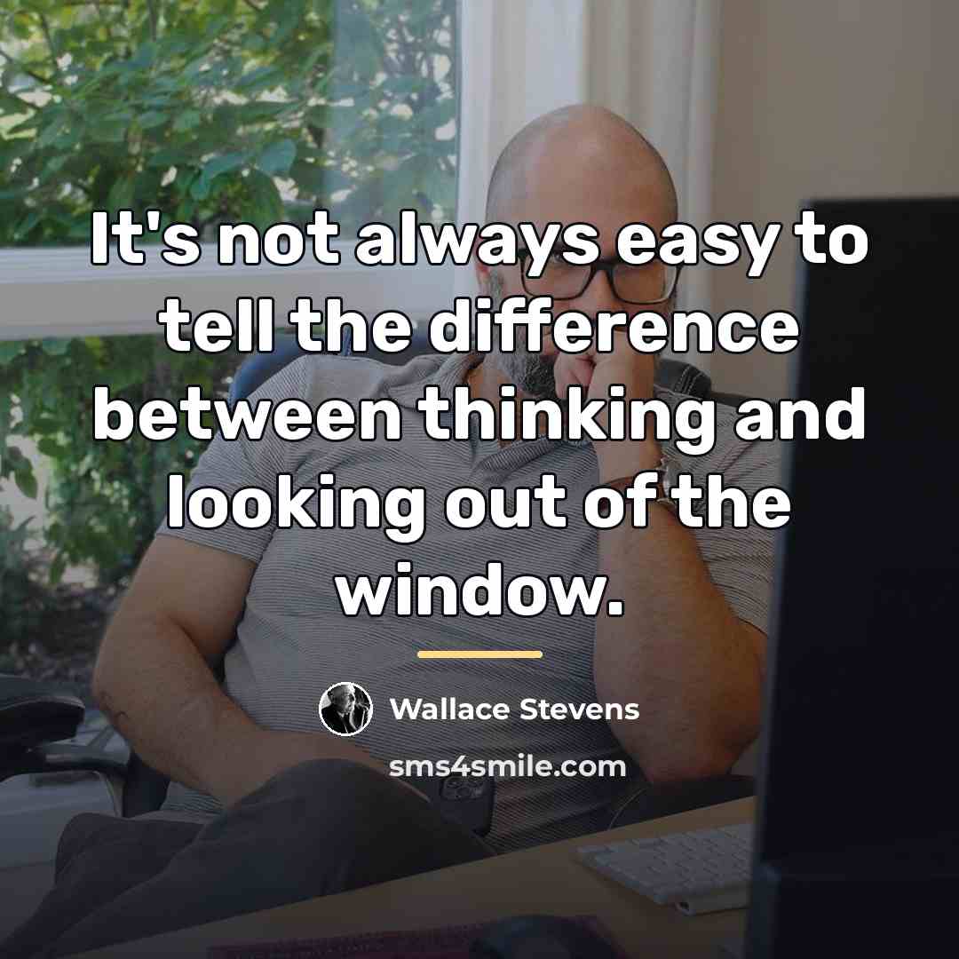 “It's not always easy to tell the difference between thinking…” quote by Wallace Stevens