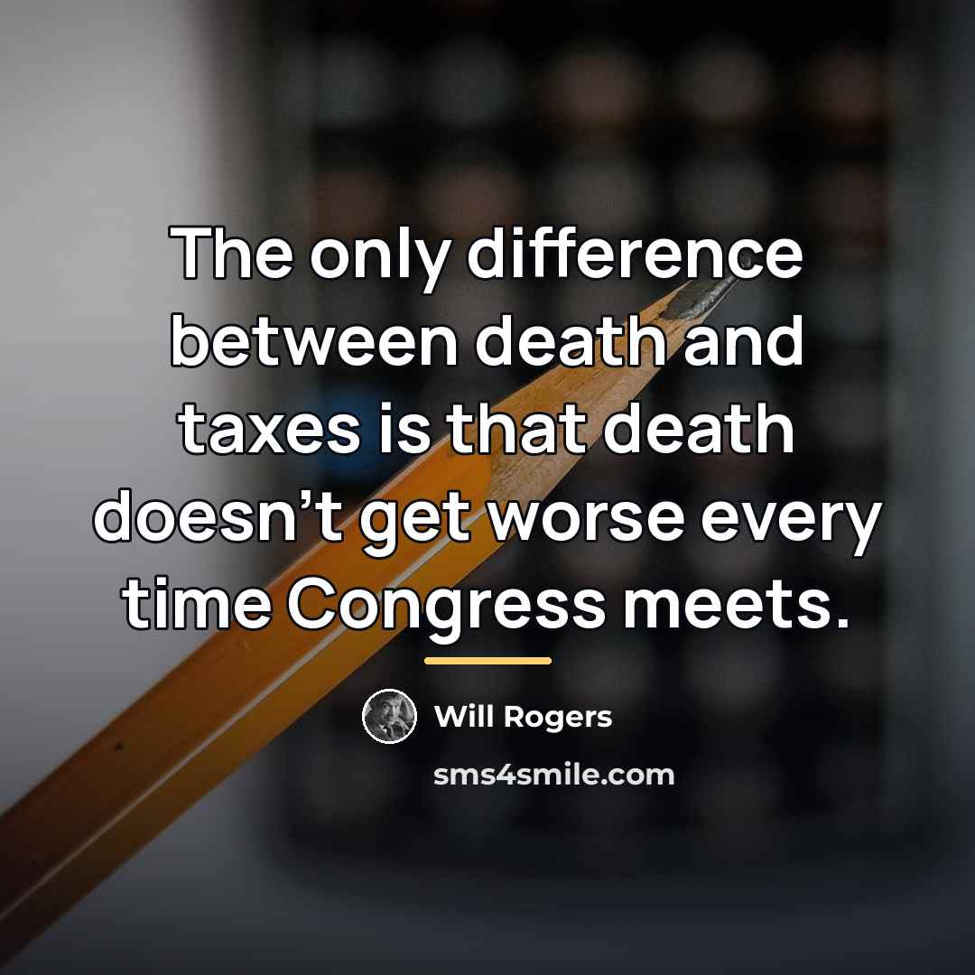 “The only difference between death and taxes is that death…” quote by Will Rogers