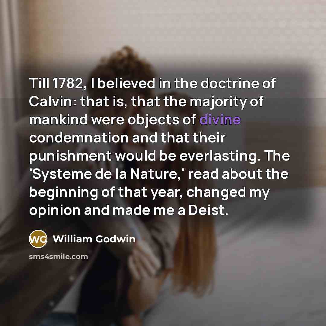 “Till 1782, I believed in the doctrine of Calvin: that…” quote by William Godwin