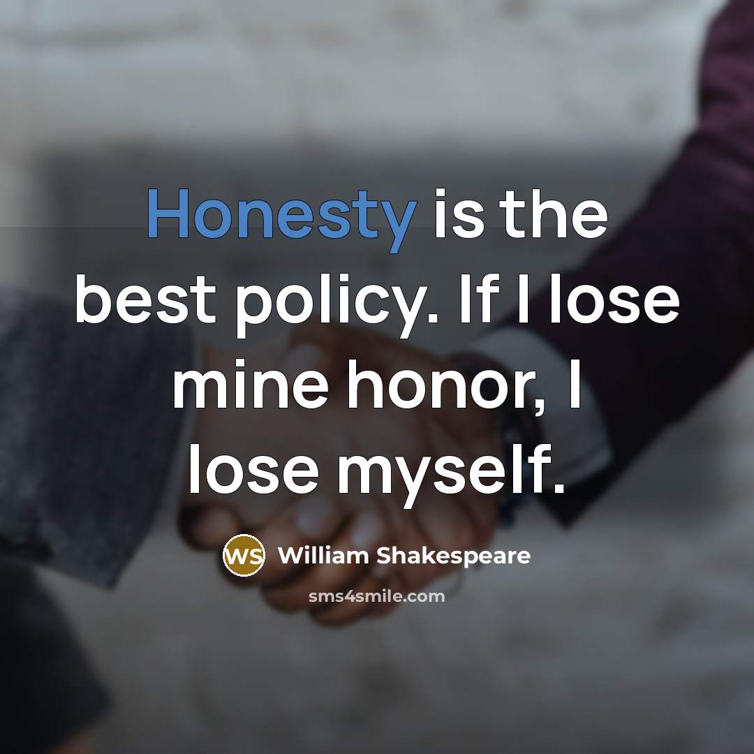 “Honesty is the best policy. If I lose mine honor,…” quote by William Shakespeare