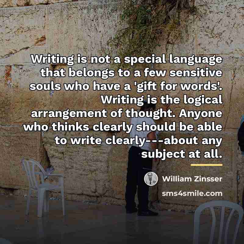 “Writing is not a special language that belongs to a…” quote by William Zinsser