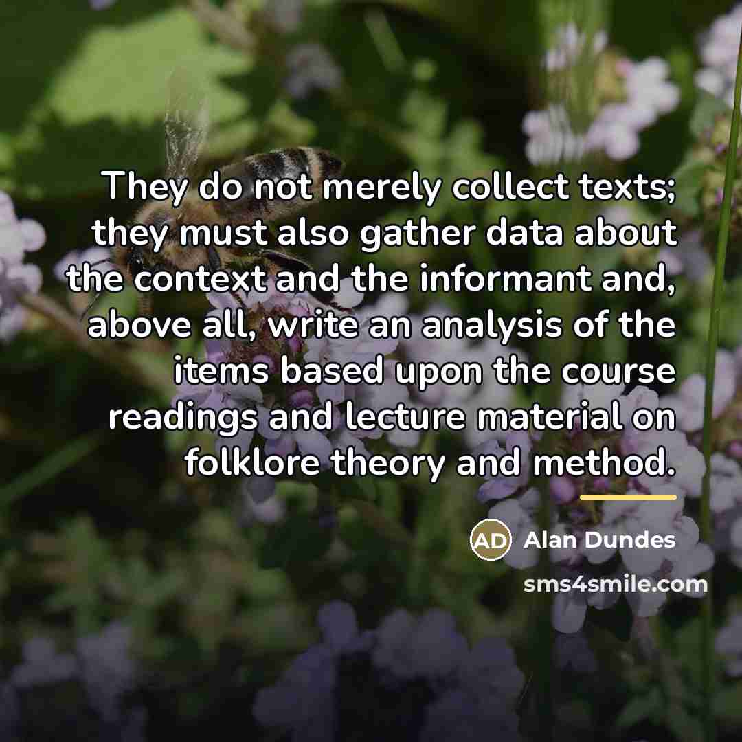 “They do not merely collect texts; they must also gather…” quote by Alan Dundes