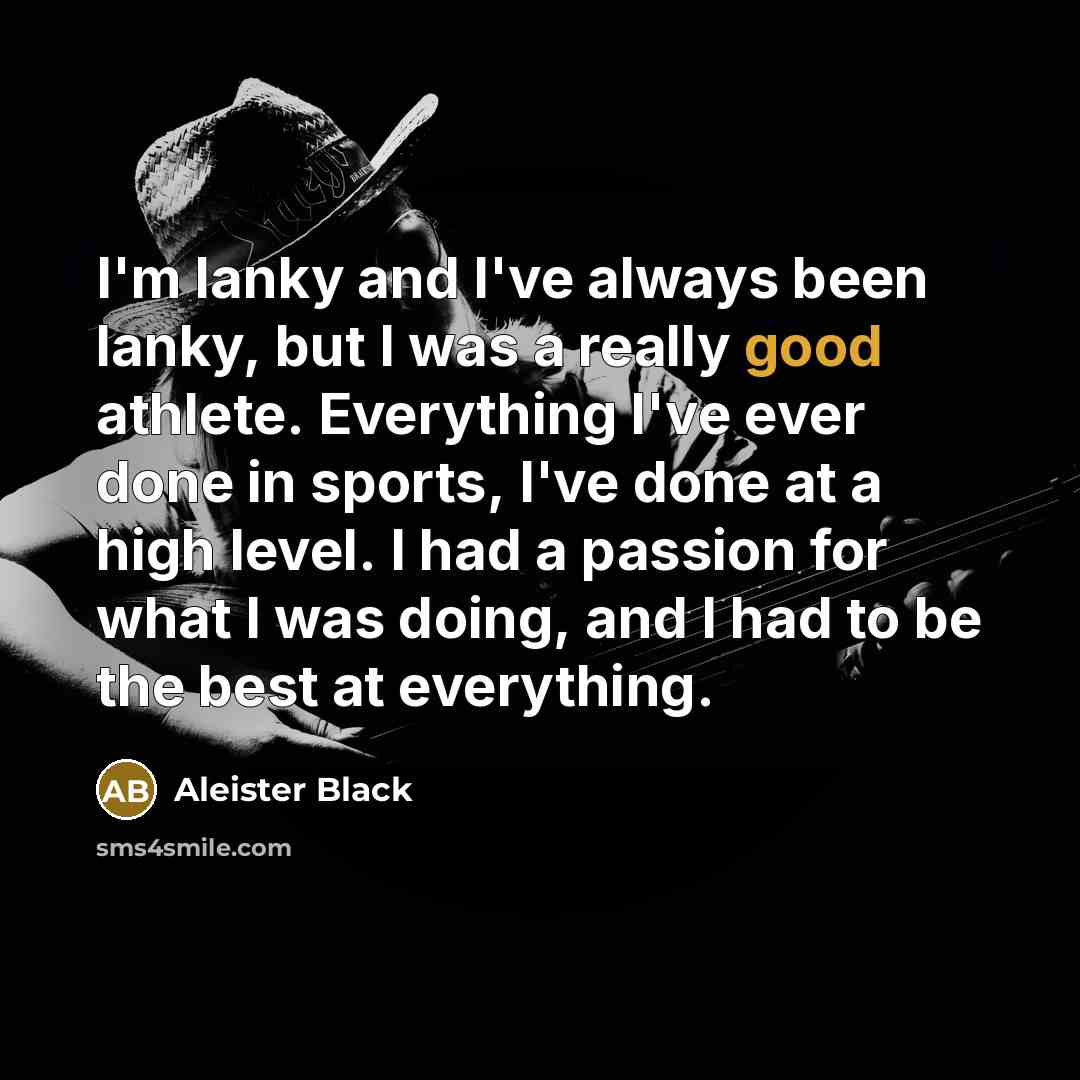 “I'm lanky and I've always been lanky, but I was…” quote by Aleister Black