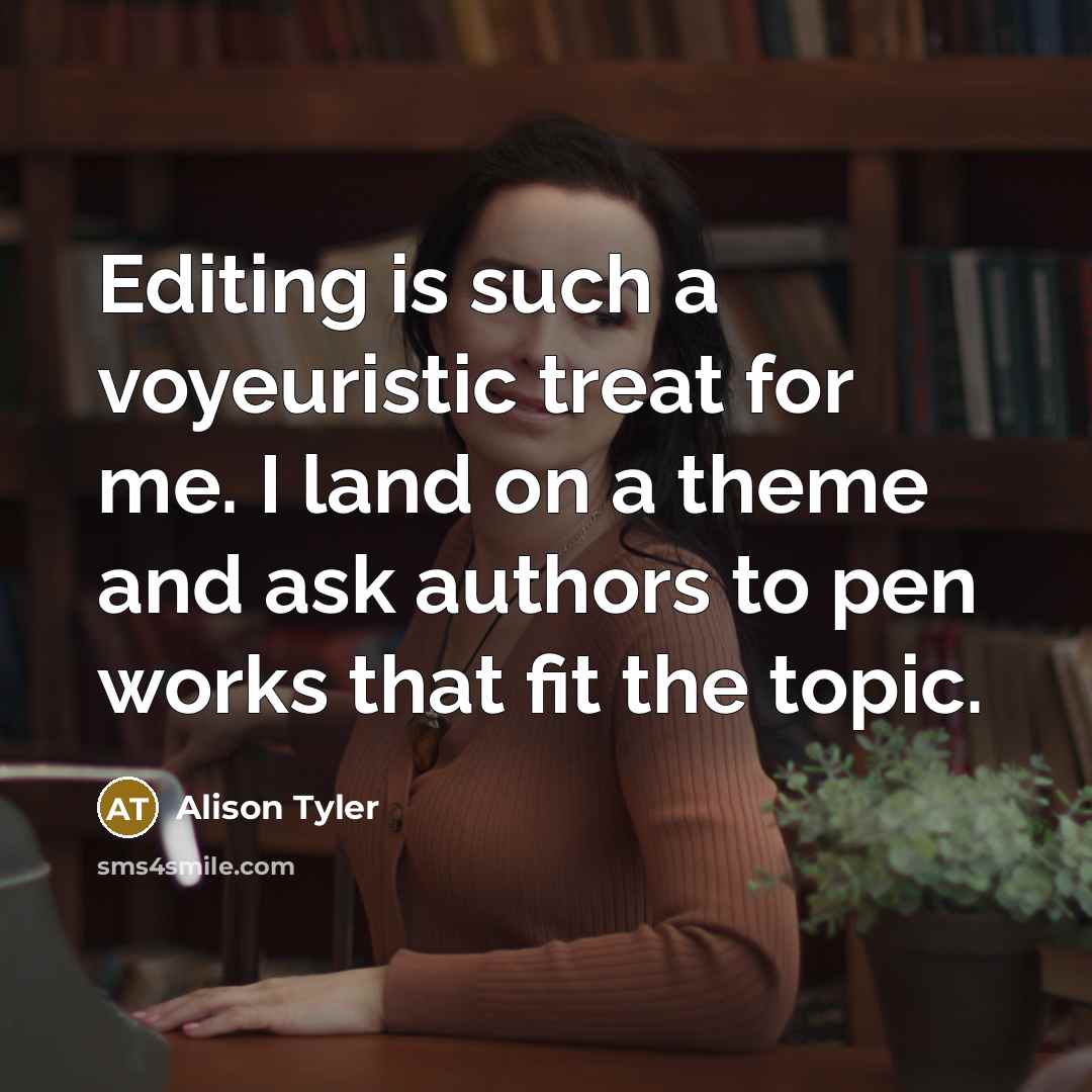 “Editing is such a voyeuristic treat for me. I land…” quote by Alison Tyler