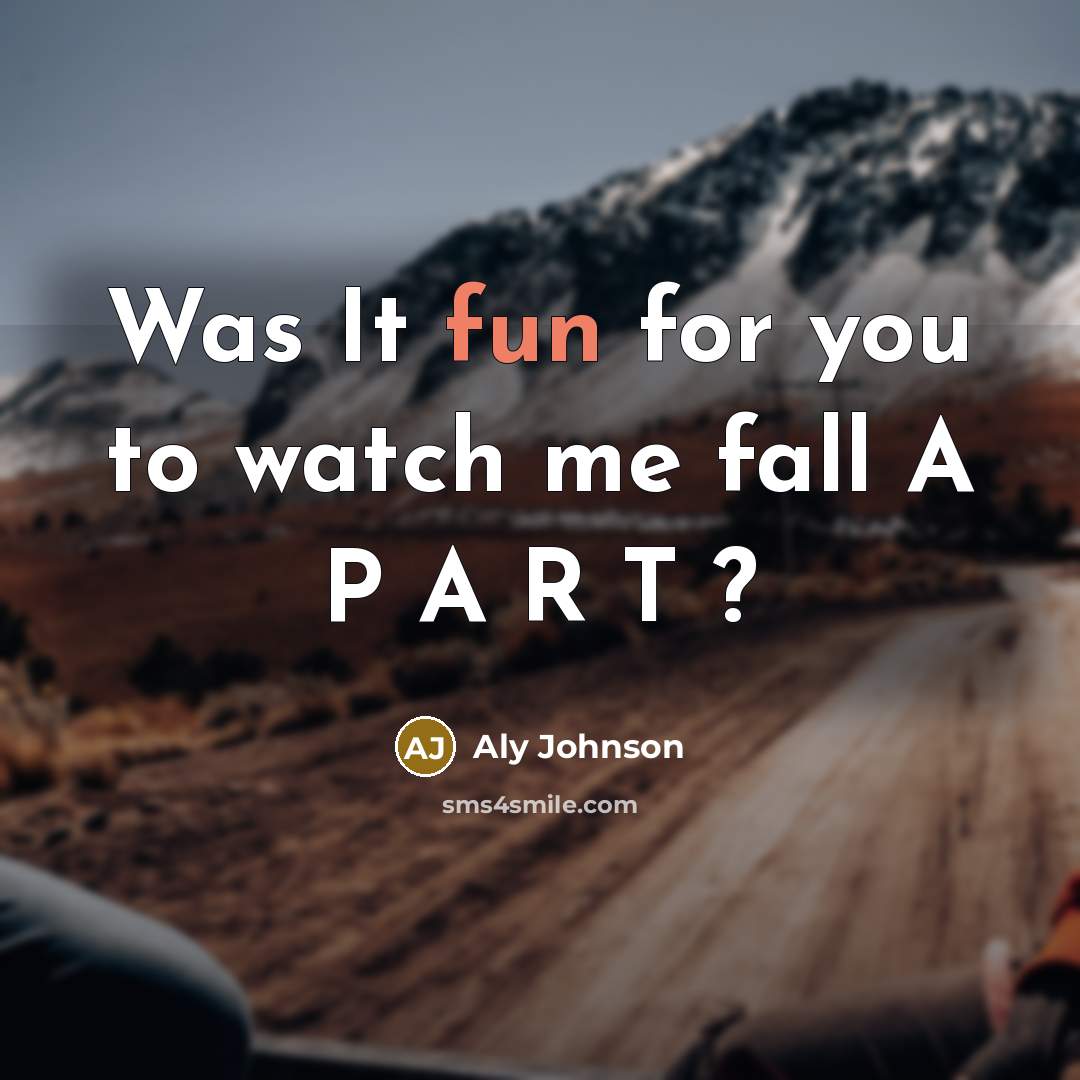 “Was It fun for you to watch me fall A…” quote by Aly Johnson