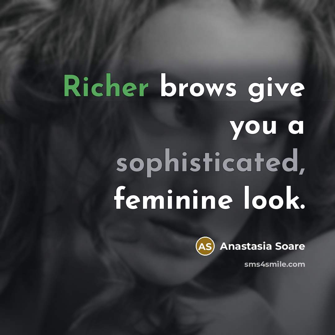 “Richer brows give you a sophisticated, feminine look.” quote by Anastasia Soare