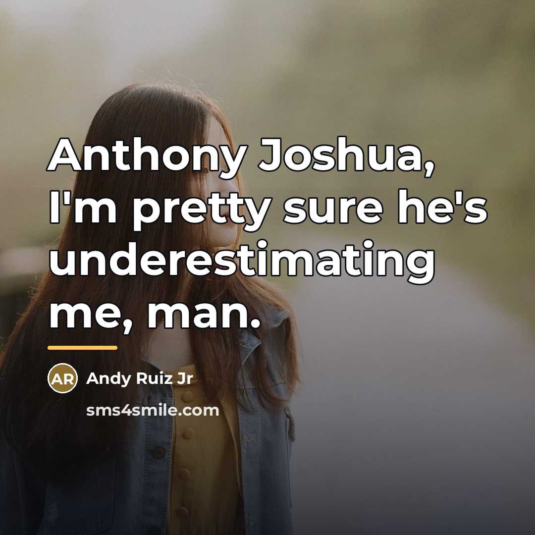 “Anthony Joshua, I'm pretty sure he's underestimating me, man.…” quote by Andy Ruiz Jr