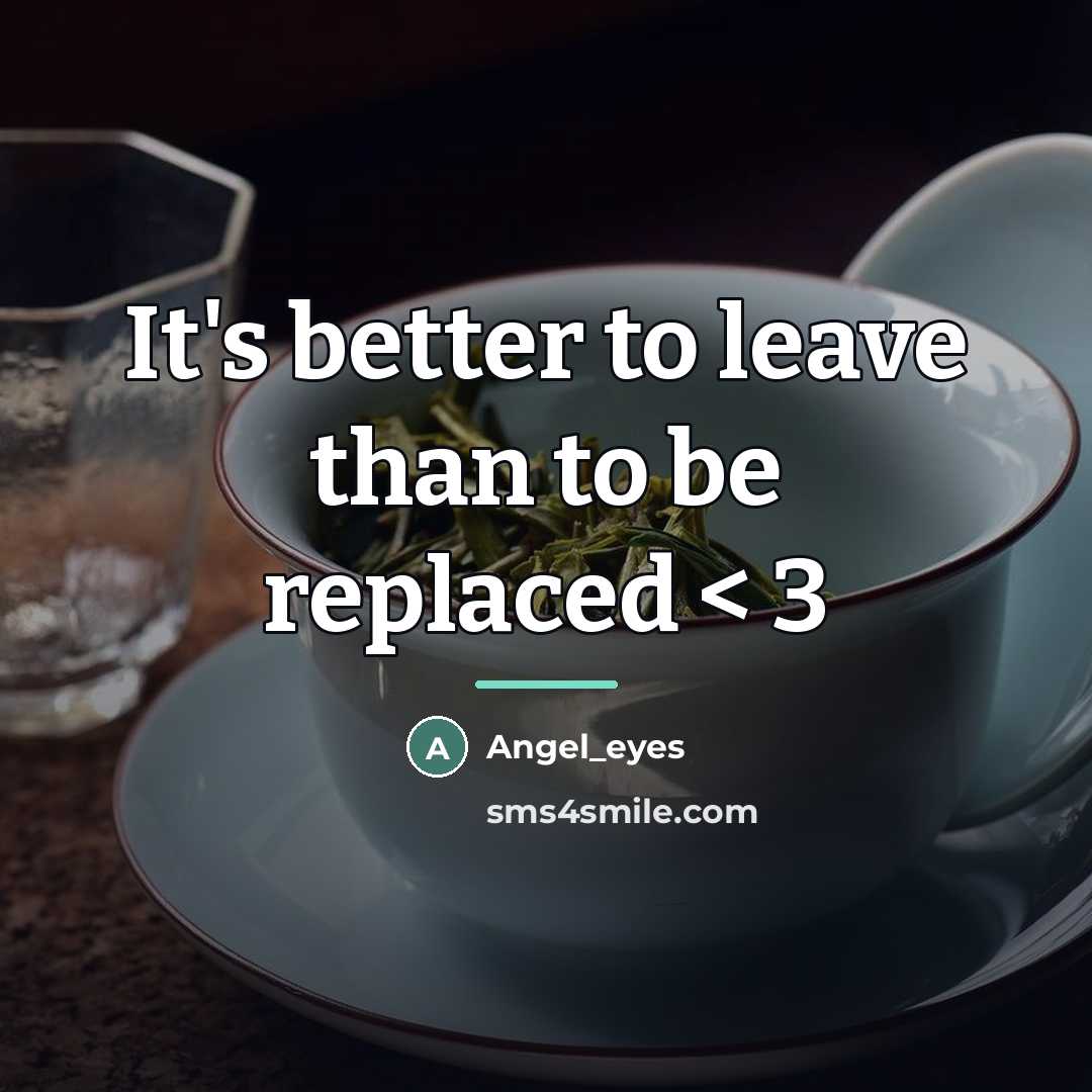 “It's better to leave than to be replaced < 3…” quote by Angel_eyes