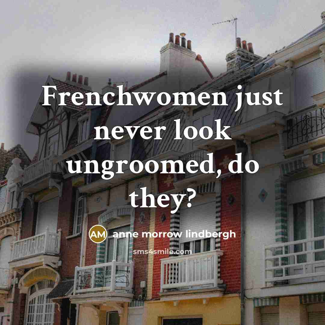 “Frenchwomen just never look ungroomed, do they?” quote by Anne Morrow Lindbergh