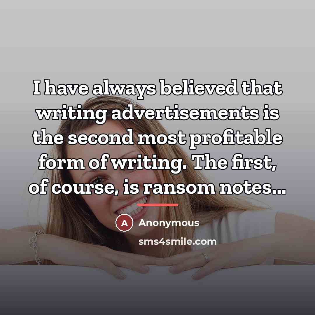 “I have always believed that writing advertisements is the second…” quote by Anonymous