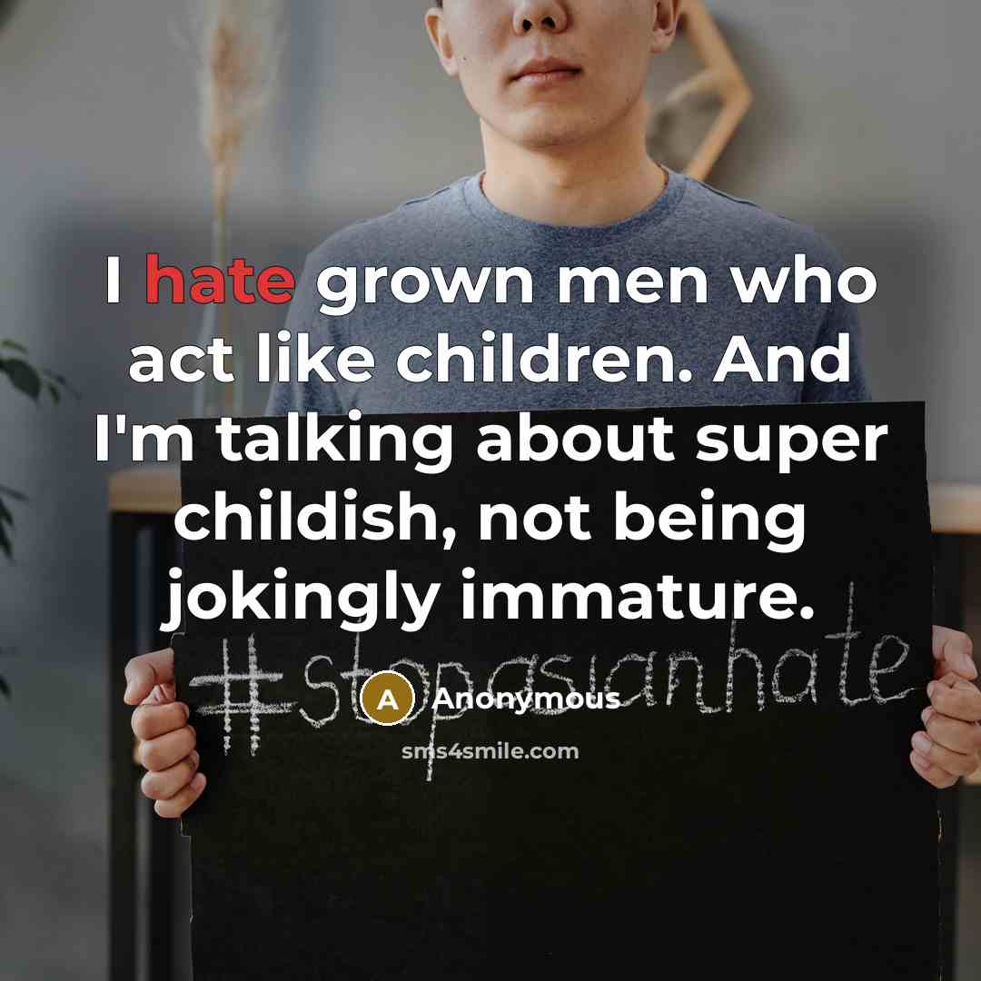 “I hate grown men who act like children. And I'm…” quote by Anonymous
