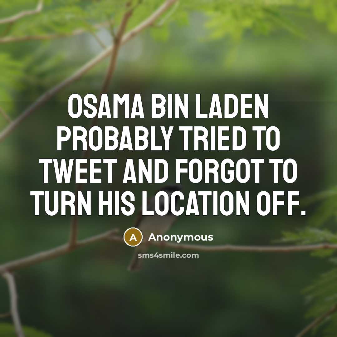 “Osama Bin Laden probably tried to tweet and forgot to…” quote by Anonymous