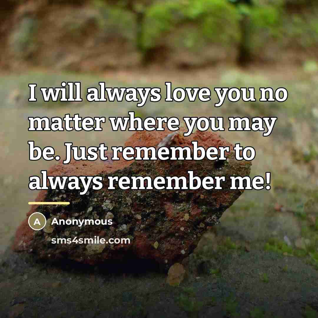 “I will always love you no matter where you may…” quote by Anonymous