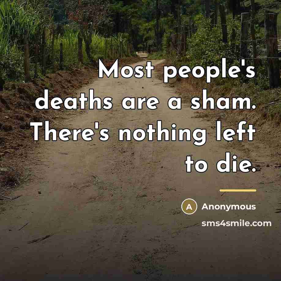 “Most people's deaths are a sham. There's nothing left to…” quote by Anonymous
