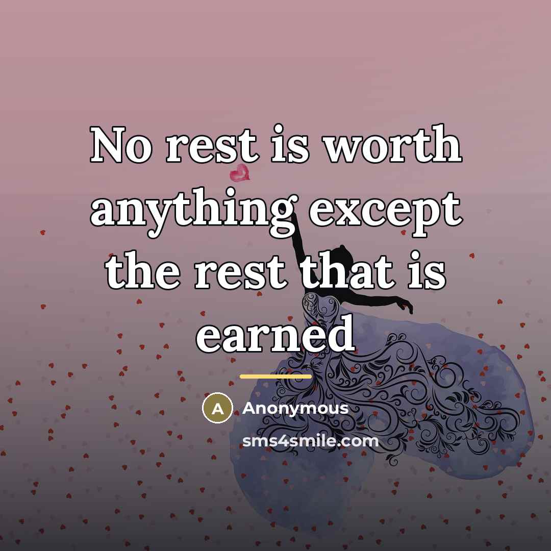 “No rest is worth anything except the rest that is…” quote by Anonymous