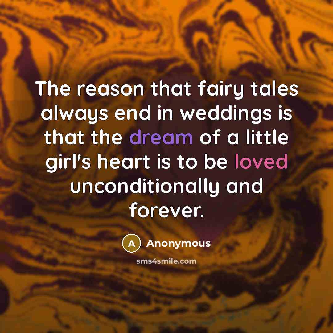 “The reason that fairy tales always end in weddings is…” quote by Anonymous