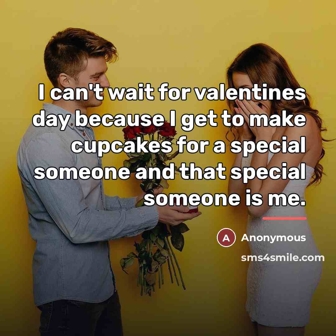 “I can't wait for valentines day because I get to…” quote by Anonymous