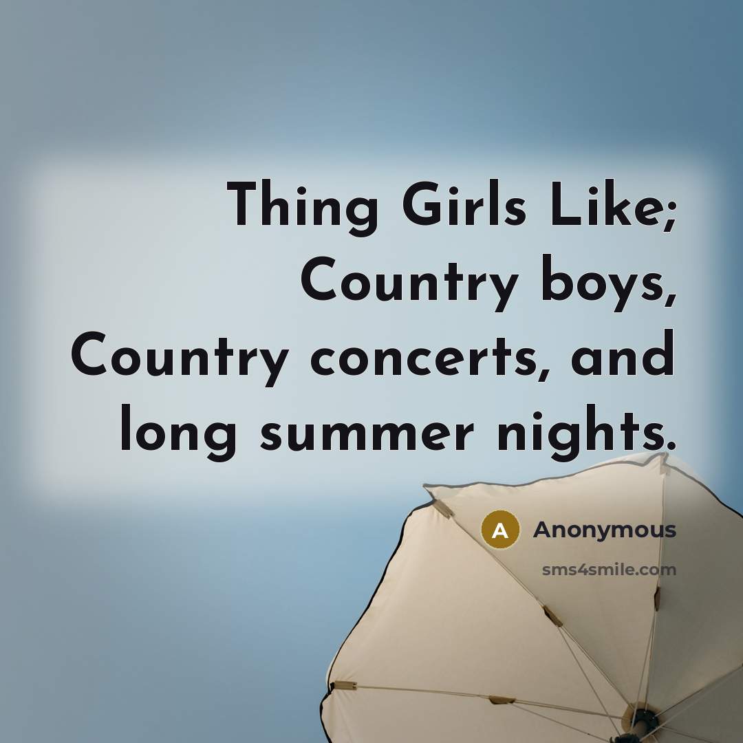 “Thing Girls Like; Country boys, Country concerts, and long summer…” quote by Anonymous