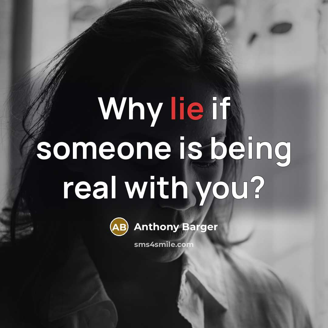 “Why lie if someone is being real with you?…” quote by Anthony Barger