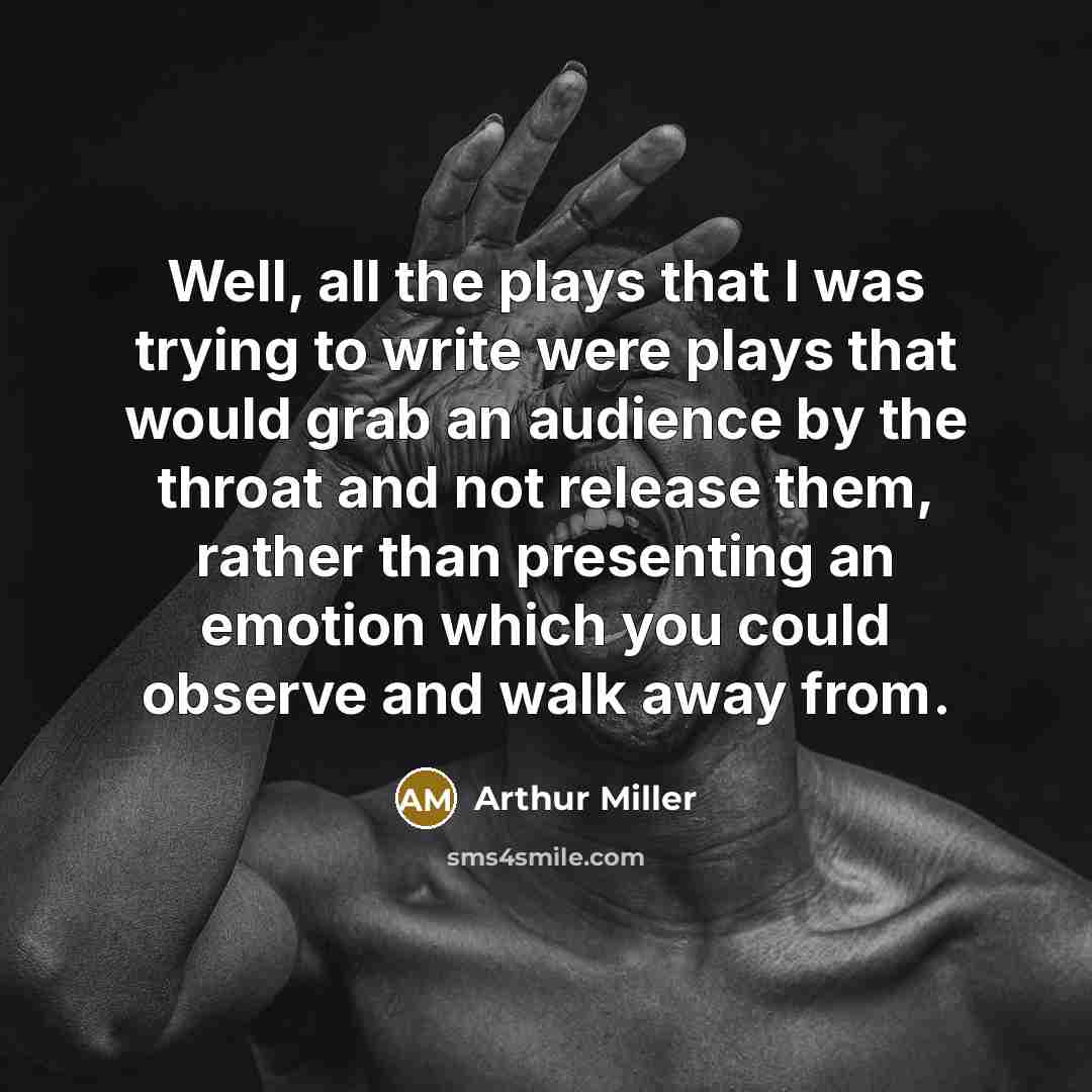 “Well, all the plays that I was trying to write…” quote by Arthur Miller