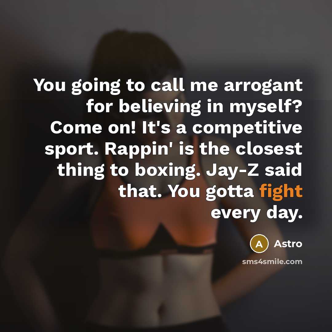 “You going to call me arrogant for believing in myself?…” quote by Astro