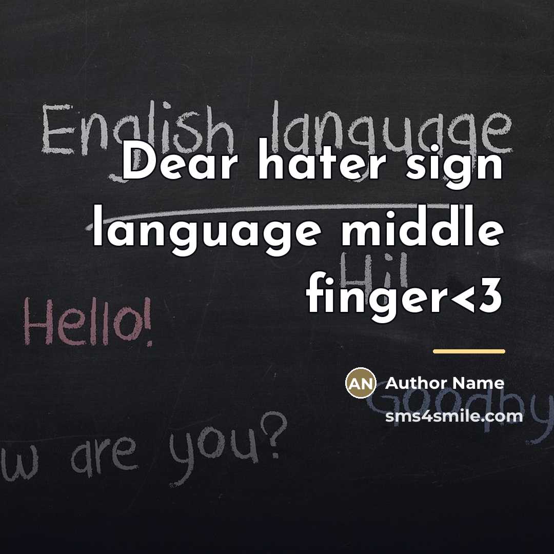 “Dear hater sign language middle finger…” quote by Author Name