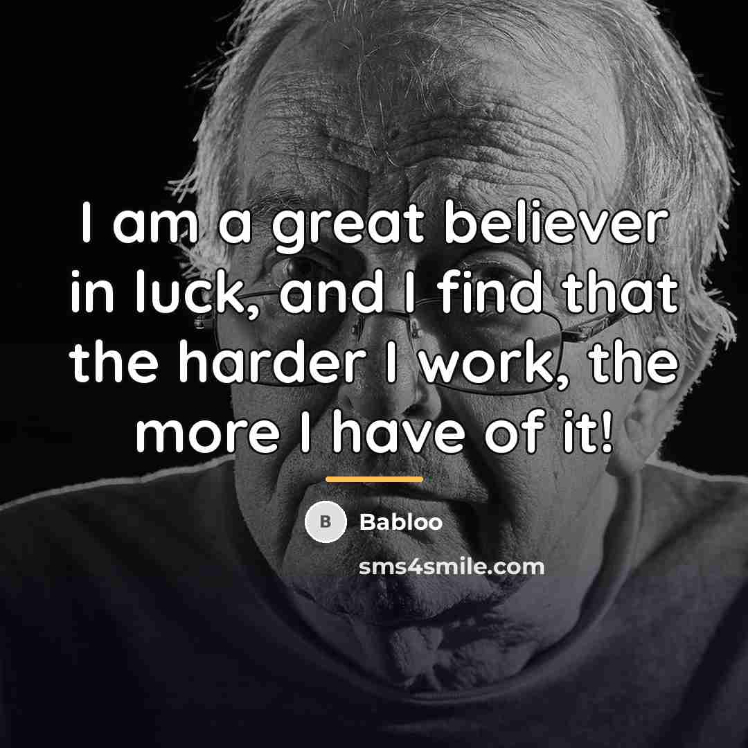 “I am a great believer in luck, and I find…” quote by Babloo