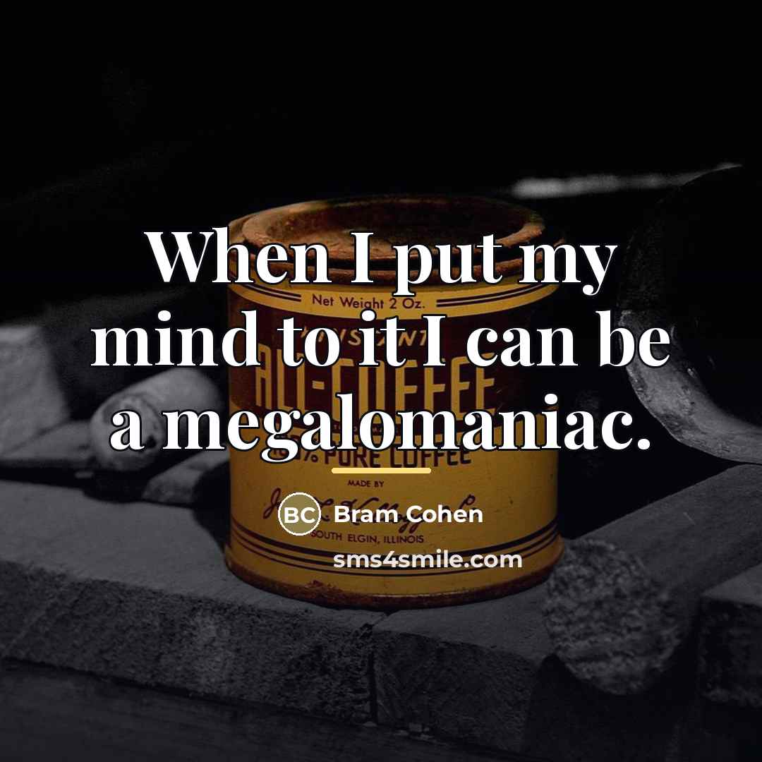“When I put my mind to it I can be…” quote by Bram Cohen